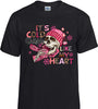 Its Cold Outside Like My Heart T-shirt