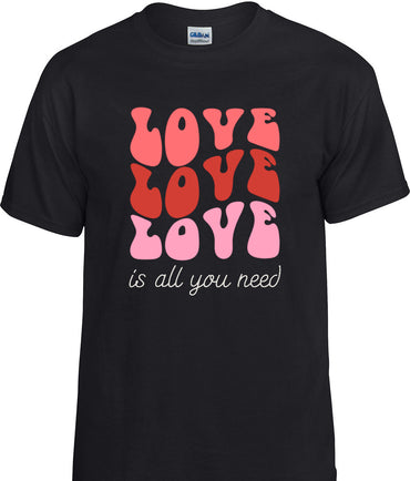 Love Is All You Need T-Shirt