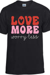 Love More Worry Less T-Shirt